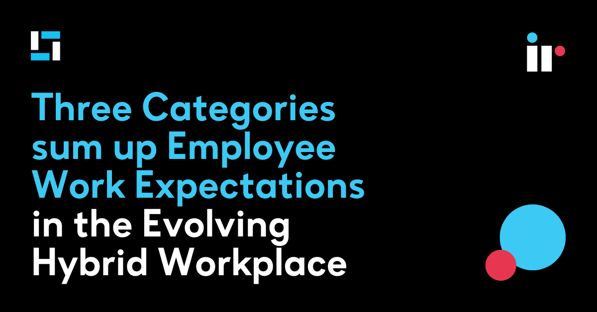 Three Categories Sum Up Employee Work Expectations In The Evolving